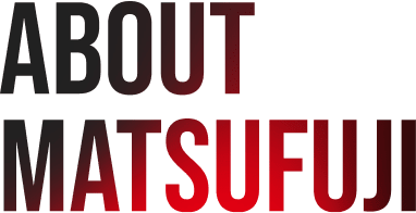 About MATSUFUJI