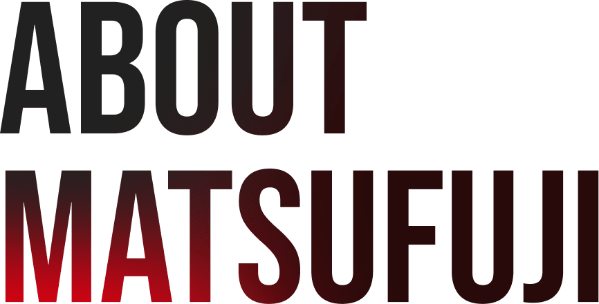 About MATSUFUJI