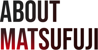 About MATSUFUJI